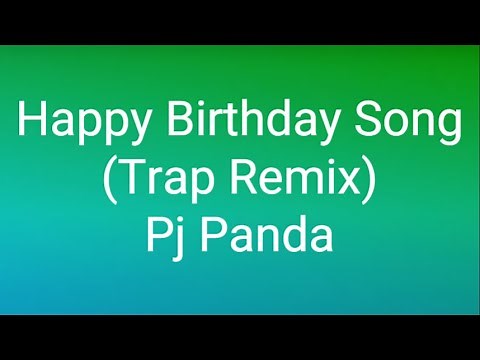 Pj Panda - Happy Birthday Song (Trap Remix) (Lyrics)