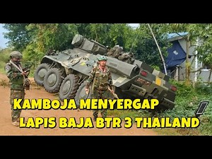 SENGIT TENTARA KAMBOJA TANGKAP 1 KENDARAAN LAPIS BAJA THAILAND BTR 3 E BUATAN UKRAINA