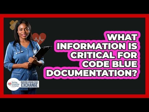 What Information Is Critical For Code Blue Documentation?