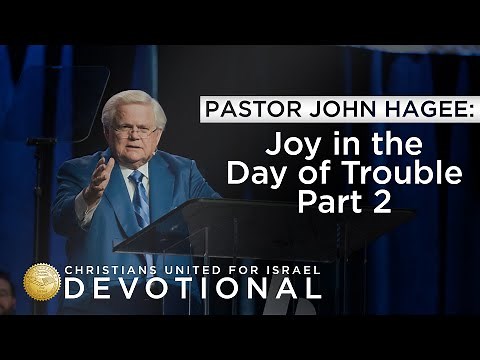 CUFI Devotional with Pastor John Hagee: Joy in the Day of Trouble