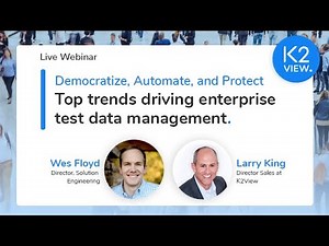 K2View Webinar: Top Trends Driving Test Data Management Democratize, Automate, and Protect