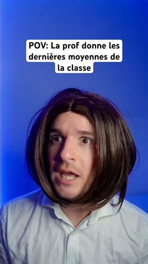 POV: La prof donne les dernières moyennes de la classe