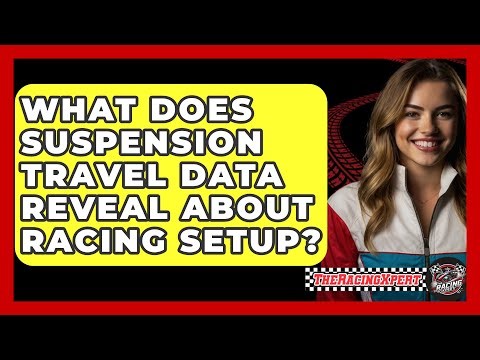 What Does Suspension Travel Data Reveal About Racing Setup? - The Racing Xpert