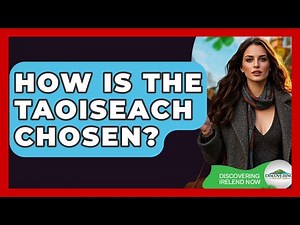 How Is The Taoiseach Chosen? - Discovering Ireland Now