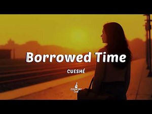 Cueshé - Borrowed Time (Lyrics)