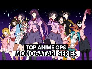 Top Monogatari Series Openings