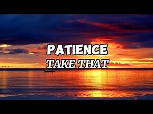 PATIENCE - TAKE THAT (Lyrics)
