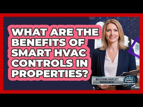 What Are the Benefits of Smart HVAC Controls in Properties?