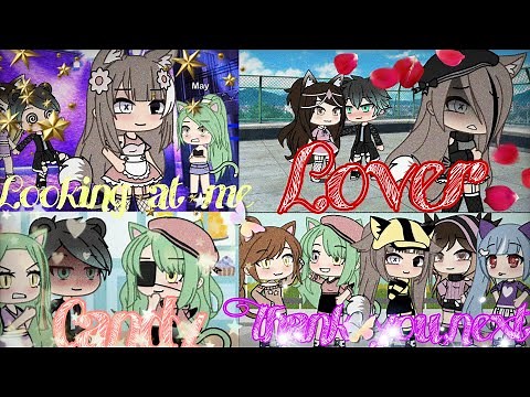 | Lover | Looking at me | Candy | Thank you,next | Gacha Life |