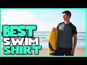 Best Swim Shirts in 2023 - Top 5 Review | Men’s Short Sleeve Rashguard Swim Shirts