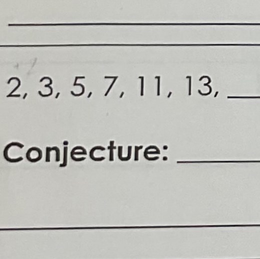 2, 3, 5, 7, 11, 13, __ Conjecture:... | Filo