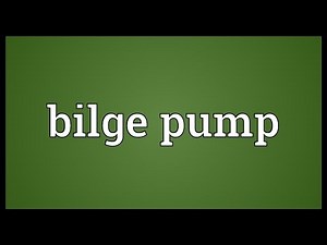 Bilge pump Meaning