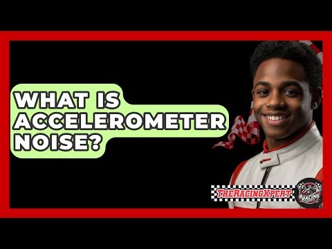 What Is Accelerometer Noise? - The Racing Xpert