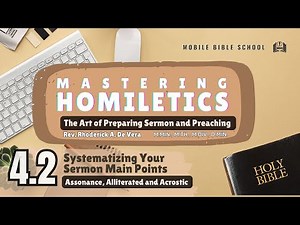 Homiletics 4.2 Systematizing The Main Points of the Sermon (Assonance, Alliterated, Acrostic)