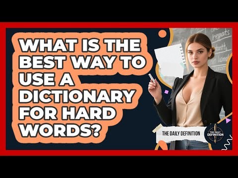 What Is The Best Way To Use A Dictionary For Hard Words? - The Daily Definition