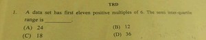 A data set has first eleven positive multiples of 6. The semi i... | Filo