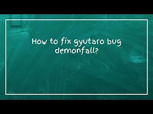 How to fix gyutaro bug demonfall?