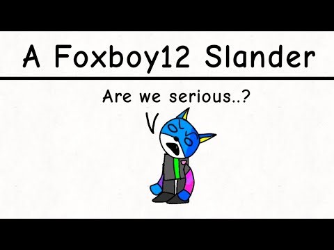 A Foxboy12 Slander.