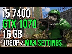 Rust | i5 7400 | GTX 1070 | 16gb Ram | Max Settings | 1080p