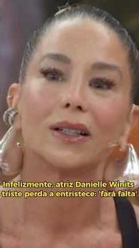 Infelizmente, atriz Danielle Winits triste perda a entristece: 'fará falta'