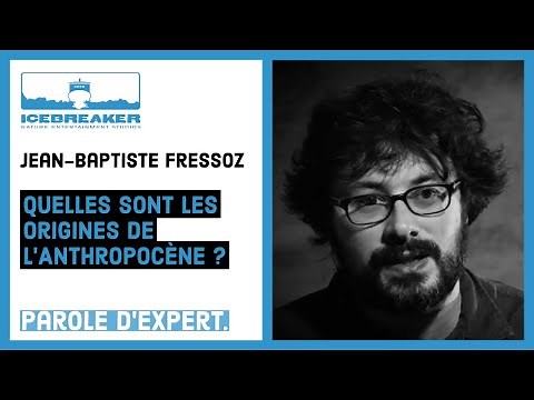 Parole d'Expert - Quelles sont les différentes origines de l'anthropocène par Jean-Baptiste Fressoz