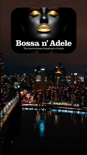 Bossa N' Adele 🎶✨A smooth electro-bossa cover songbook inspired by Adele 🌴#BossaNova #BossaCovers