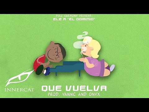 Ele A El Dominio - Que Vuelva 💔 (Prod: Full Harmony & Onix & Andre The Giant }
