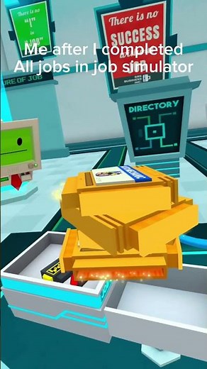 Me after I completed all jobs in job simulator