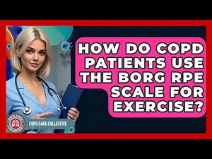 How Do COPD Patients Use The Borg RPE Scale For Exercise? - COPD Care Collective