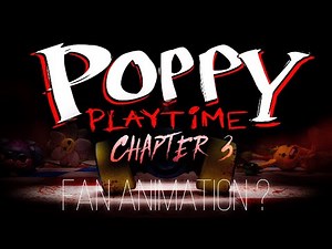 Poppy Playtime Chapter 3 - fan animation ?