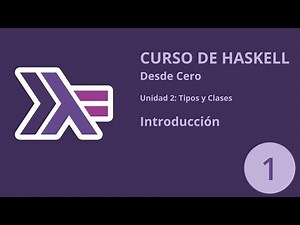 Curso de Haskell desde cero | 2 - Tipos y Clases | Introducción