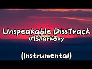 09SharkBoy - Unspeakable DissTrack (Lyrics + Instrumental)
