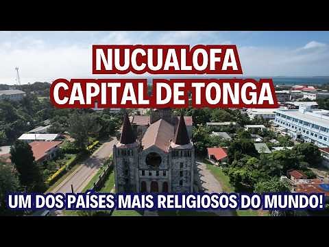 NUKU'ALOFA - CAPITAL DE TONGA | O ÚNICO PAÍS DO OCEANO PACÍFICO QUE NUNCA FOI COLONIZADO