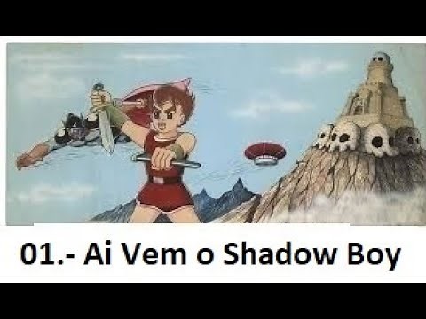 01 Ai Vem o Shadow Boy