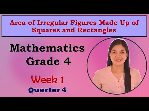 Grade 4 Week 1 Quarter 4- Area of Irregular Figures Made Up of Squares and Rectangles