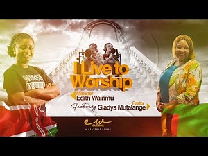 Edith Wairimu ft Pastor Gladys Mutalange - I LIVE TO WORSHIP (OfficialVideo)