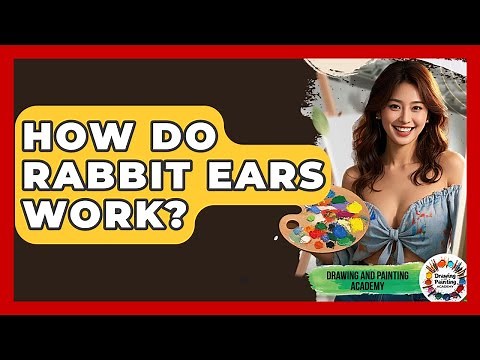 How Do Rabbit Ears Work? - Drawing and Painting Academy
