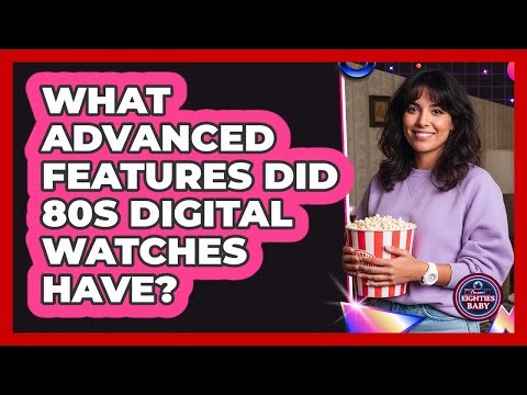 What Advanced Features Did 80s Digital Watches Have?