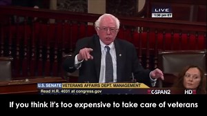 If you think it is too expensive to take care of our veterans, don't send them to war. | U.S. Senator Bernie Sanders
