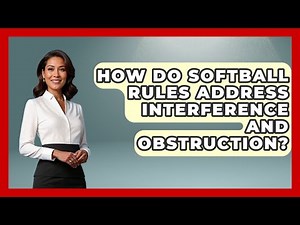 How Do Softball Rules Address Interference and Obstruction? | Softball Basics and Beyond News