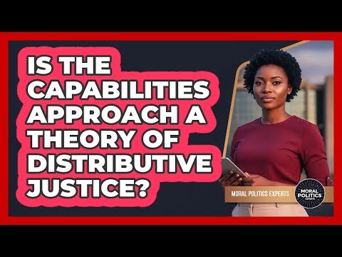 Is The Capabilities Approach A Theory Of Distributive Justice?