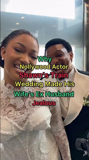 Why Nollywood Actor Shawn’s Train Wedding Made His Wife’s Ex Husband Jealous