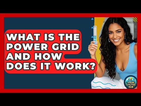 What Is The Power Grid And How Does It Work? - Your Utilities Hub