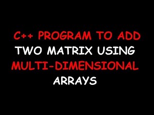 C++ Program To Add Two Matrix Using Multidimensional Arrays | Gangs Of Coder | 2018