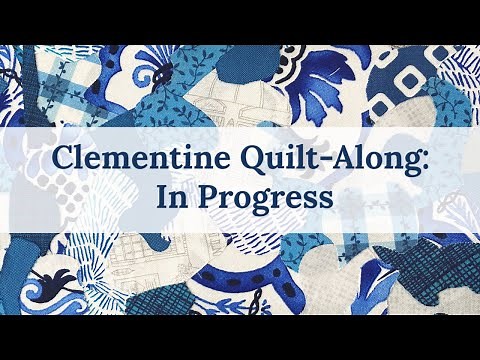 Clementine Quilt-Along Tutorial #2: In Progress