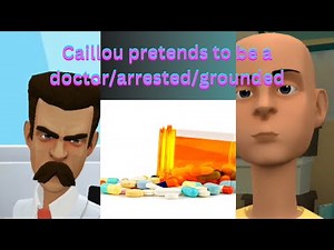 Caillou pretends to be a doctor/arrested/grounded