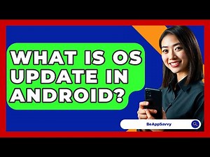 What Is OS Update In Android? - Be App Savvy