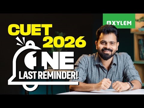 CUET 2026 ONE LAST REMINDER! | Xylem CUET