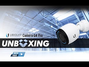 Ubiquiti Camera G4 Pro - Unboxing Video
