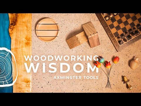 Woodworking Wisdom from Axminster Tools